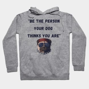 Be the person your dog thinks you are Hoodie